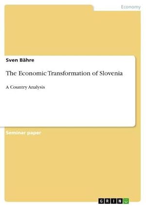 Imagen del vendedor de The Economic Transformation of Slovenia : A Country Analysis a la venta por AHA-BUCH GmbH