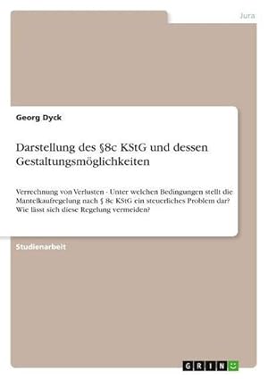 Bild des Verkufers fr Darstellung des 8c KStG und dessen Gestaltungsmglichkeiten : Verrechnung von Verlusten - Unter welchen Bedingungen stellt die Mantelkaufregelung nach  8c KStG ein steuerliches Problem dar? Wie lsst sich diese Regelung vermeiden? zum Verkauf von AHA-BUCH GmbH