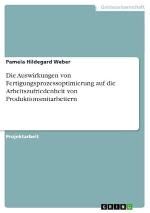 Immagine del venditore per Die Auswirkungen von Fertigungsprozessoptimierung auf die Arbeitszufriedenheit von Produktionsmitarbeitern venduto da AHA-BUCH GmbH