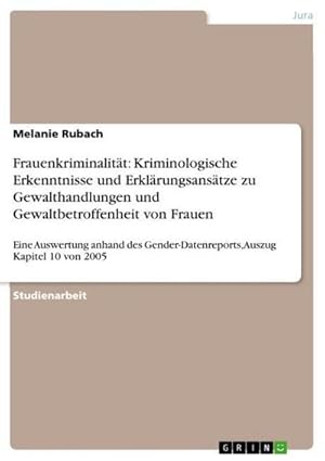 Immagine del venditore per Frauenkriminalitt: Kriminologische Erkenntnisse und Erklrungsanstze zu Gewalthandlungen und Gewaltbetroffenheit von Frauen : Eine Auswertung anhand des Gender-Datenreports, Auszug Kapitel 10 von 2005 venduto da AHA-BUCH GmbH