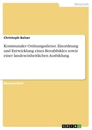 Seller image for Kommunaler Ordnungsdienst. Einordnung und Entwicklung eines Berufsbildes sowie einer landeseinheitlichen Ausbildung for sale by AHA-BUCH GmbH