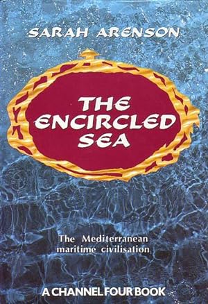 Seller image for THE ENCIRCLED SEA - The Mediterranean Maritime Civilization for sale by Jean-Louis Boglio Maritime Books