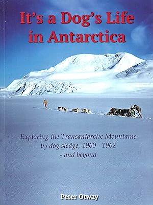 It's a dog's life in Antarctica. Exploring the Transantarctic mountains by dog sledge 1960-62 - a...