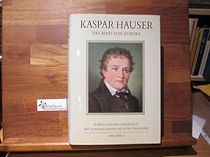 Imagen del vendedor de Kaspar Hauser : d. Kind von Europa. in Wort u. Bild dargest. von Johannes Mayer u. Peter Tradowsky a la venta por Antiquariat im Kaiserviertel | Wimbauer Buchversand