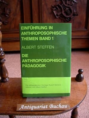 Die anthroposophische Pädagogik. Einführung in anthroposophische Themen
