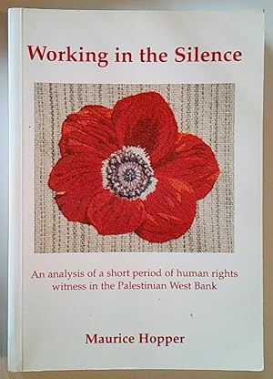 Seller image for Working in the Silence: An Analysis of a Short Period of Human Rights Witness in the Palestinian West Bank for sale by *bibliosophy*