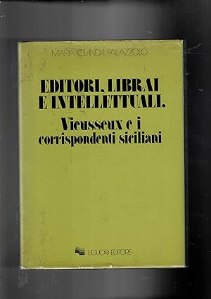 Imagen del vendedor de Editori, librai e intellettuali. Viesseux e i corrispondenti siciliani. a la venta por Libreria Gull