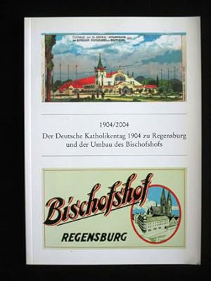 1904 / 2004. Der Deutsche Katholikentag 1904 zu Regensburg und der Umbau des Bischofshofs. Zur Au...