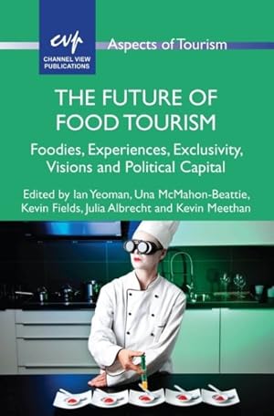 Seller image for Future of Food Tourism : Foodies, Experiences, Exclusivity, Visions and Political Capital for sale by GreatBookPrices