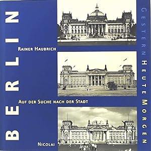 Seller image for Berlin: Gestern - Heute - Morgen. Auf der Suche nach der Stadt for sale by Leserstrahl  (Preise inkl. MwSt.)