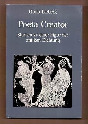 Poeta Creator: Studien Zu Einer Figur der Antiken Dichtung.