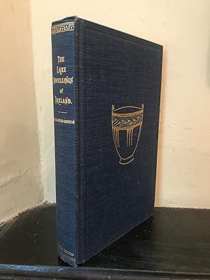 Imagen del vendedor de The Lake Dwellings Of Ireland: Or Ancient Lacustrine Habitations Of Erin, Commonly Called Crannogs. a la venta por Temple Bar Bookshop