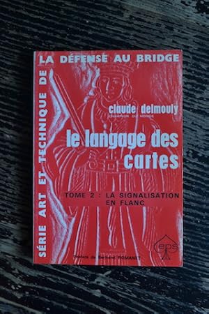 Seller image for Le langage des cartes - Tome 2 : la signalisation en flanc - Srie Art et Technique de la dfense au bridge for sale by Un livre en poche