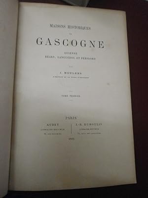 J. Noulens : MAISONS HISTORIQUES DE GASCOGNE, ou Galerie nobiliaire de cette province, Guienne, B...