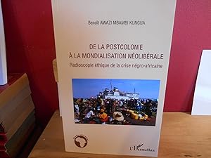 DE LA POSTCOLONIE A LA MONDIALISATION NEOLIBERALE RADIOSCOPIE ETHIQUE DE LA CRISE NEGRO AFRICAINE