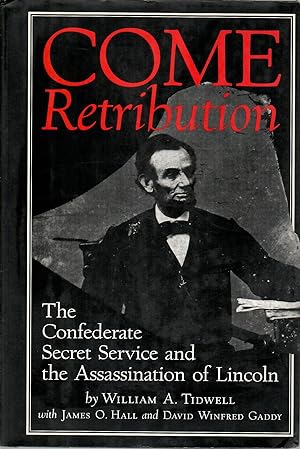 Come Retribution: Confederate Secret Service and the Assassination of Lincoln