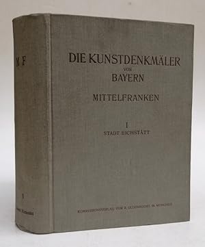 Imagen del vendedor de Die Kunstdenkmler von Mittelfranken. I: Eichsttt mit Einschlu der Gemeinden Marienstein, Wasserzell und Wintershof. Mit einer historischen Einleitung v. Franz Heidingsfelder, mit zeichnerischen Aufnahmen v. Kurt Mllerklein. a la venta por Der Buchfreund