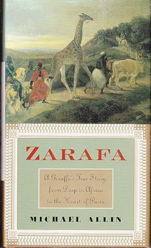 Zarafa. A Giraffe's True Story, from Deep in Africa to the Heart of Paris [Association Copy]