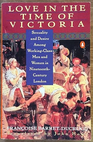 Seller image for Love in the Time of Victoria: Sexuality and Desire Among Working-Class Men and Women in 19th Century London for sale by Molly's Brook Books