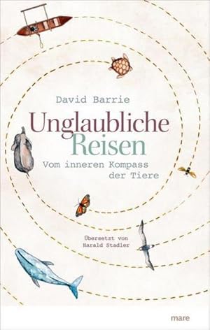Seller image for Unglaubliche Reisen : Vom inneren Kompass der Tiere for sale by AHA-BUCH GmbH