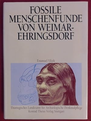 Fossile Menschenfunde von Weimar-Ehringsdorf. Band 30 aus der Reihe "Thüringisches Landesamt für ...