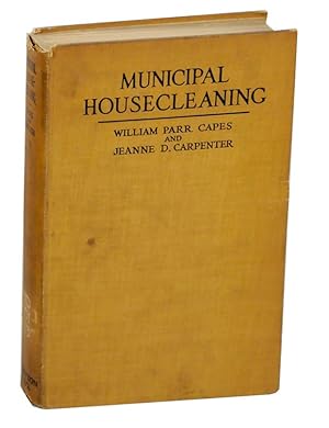 Seller image for Municipal Housecleaning: The Methods and Experiences of American Cities in Collecting and Disposing of Their Municipal Wastes-Ashes, Rubbish, Garbage, Manure, Sewage, and Street Refuse for sale by Jeff Hirsch Books, ABAA