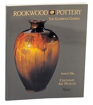 Imagen del vendedor de Rookwood Pottery: The Glorious Gamble a la venta por Jeff Hirsch Books, ABAA