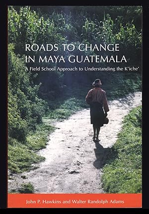 Imagen del vendedor de Roads to Change in Maya Guatemala: A Field School Approach to Understanding the K'iche' a la venta por JNBookseller