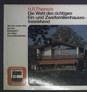 Imagen del vendedor de Die Wahl des richtigen Ein- und Zweifamilienhauses freistehend : von d. ersten Idee bis zum Baubeginn ; mit vielen Grundrissbeispielen. Bauratgeber Planen + Wohnen. a la venta por books4less (Versandantiquariat Petra Gros GmbH & Co. KG)