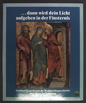Bild des Verkufers fr . Dann wird dein Licht aufgehen in der Finsternis; Gerhard Boos deutet die Weihnachtsgeschichte des Altars zu Schotten zum Verkauf von books4less (Versandantiquariat Petra Gros GmbH & Co. KG)