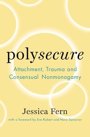Seller image for Polysecure : Attachment, Trauma and Consensual Nonmonogamy for sale by GreatBookPricesUK