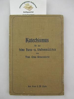 Katechismus für das feine Haus- und Stubenmädchen. Ein Lehrbuch in Fragen und Antworten über sämt...