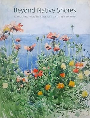 Seller image for Beyond Native Shores: A Widening View of American Art, 1850-1975 for sale by LEFT COAST BOOKS