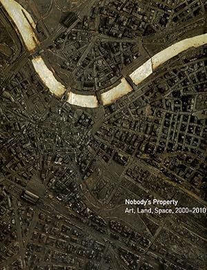 Nobody's Property: Art, Land, Space, 2000-2010
