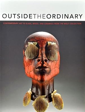 Outside the Ordinary: Contemporary Art in Glass, Wood, and Ceramics from the Wolf Collection