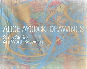 Image du vendeur pour Alice Aycock Drawings: Some Stories are Worth Repeating mis en vente par LEFT COAST BOOKS