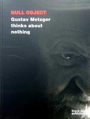 Null Object: Gustav Metzger Thinks About Nothing