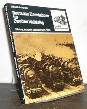 Deutsche Eisenbahnen im Zweiten Weltkrieg. Rüstung, Krieg und Eisenbahn (1939 - 1945). [Von Alfre...