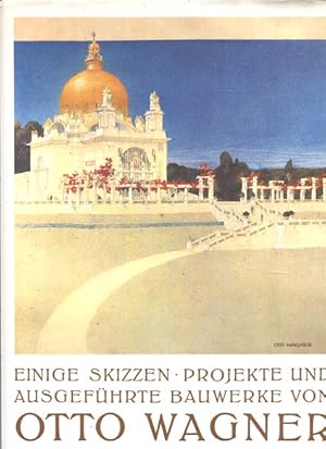 Otto Wagner - Einige Skizzen, Projekte und ausgeführte Bauwerke. Vollständiger Nachdruck der vier...