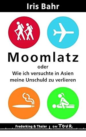 Imagen del vendedor de Moomlatz oder wie ich versuchte in Asien meine Unschuld zu verlieren a la venta por Gabis Bcherlager