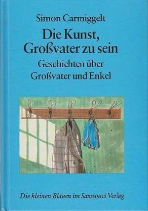 Seller image for Die Kunst, Grossvater zu sein. Geschichten ber Grossvater und Enkel for sale by Gabis Bcherlager