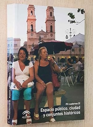 ESPACIO PÚBLICO, CIUDAD Y CONJUNTOS HISTÓRICOS. (PH cuadernos 22)