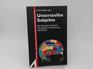 Unterstellte Subjekte. Der Beitrag der deutschen Psychologie zur Faschisierung des Subjekts. [Arg...