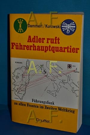 Bild des Verkufers fr Adler ruft Fhrerhauptquartier! : Fhrungsfunk an allen Fronten 1939 - 1945. zum Verkauf von Antiquarische Fundgrube e.U.