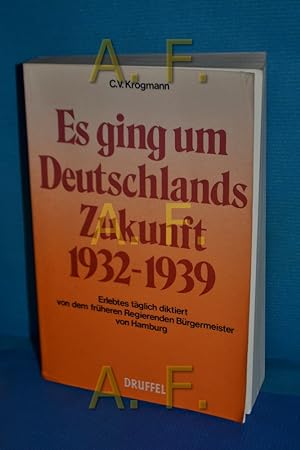 Seller image for Es ging um Deutschlands Zukunft 1932-1939. Erlebtes tglich diktiert von dem frheren Regierenden Brgermeister von Hamburg for sale by Antiquarische Fundgrube e.U.
