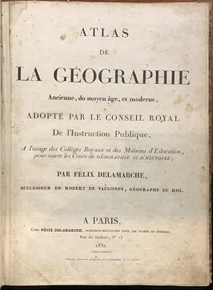 Atlas de La Geographie Ancienne, du moyen age, et moderne, Adopte par le Conseil Royal De l'Instr...