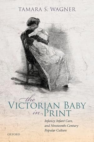 Imagen del vendedor de Victorian Baby in Print : Infancy, Infant Care, and Nineteenth-century Popular Culture a la venta por GreatBookPrices