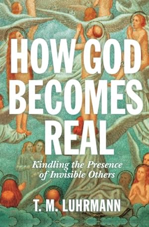 Seller image for How God Becomes Real : Kindling the Presence of Invisible Others for sale by GreatBookPrices
