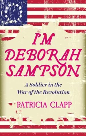 Seller image for I'm Deborah Sampson : A Soldier in the War of the Revolution for sale by GreatBookPrices