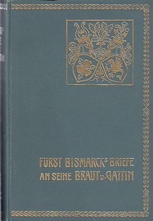 Fürst Bismarcks Briefe an seine Braut und Gattin / Hrsg. v. Herbert Bismarck